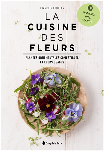 La Cuisine des fleurs - Plantes ornementales comestibles et leurs usages - Mangez vos soucis