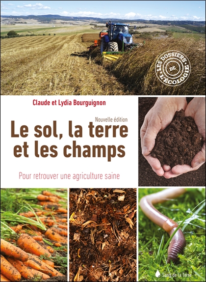 Le sol, la terre et les champs - Pour retrouver une agriculture saine
