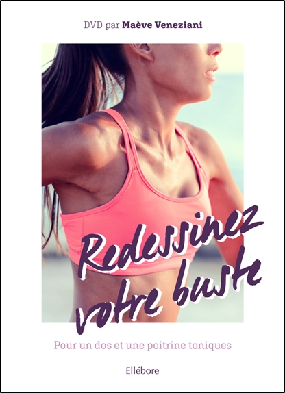 [épuisé] Redessinez votre buste - Pour un dos et une poitrine toniques (livre + DVD)
