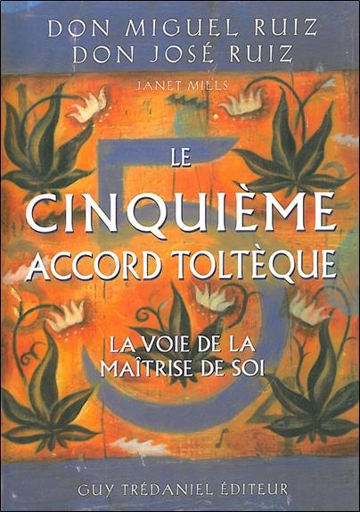 Le cinquième accord Toltèque - La voie de la maîtrise de soi