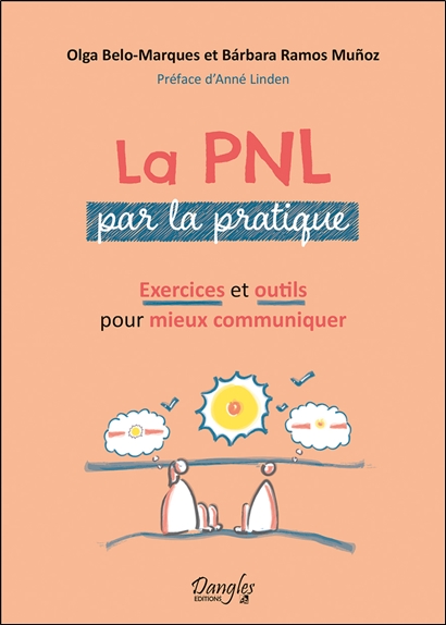 La PNL par la pratique - Exercices et outils pour mieux communiquer
