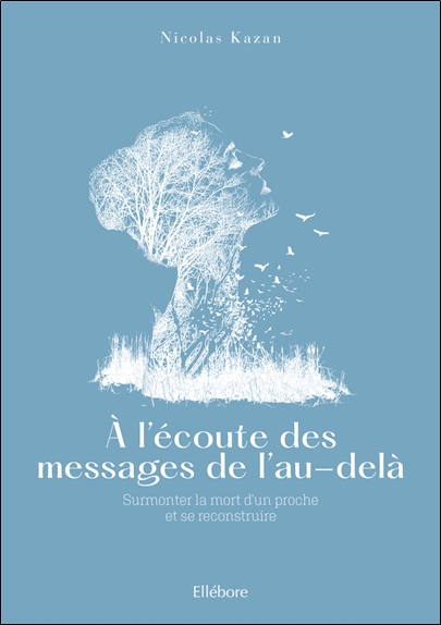 [épuisé] A l'écoute des messages de l'au-delà - Surmonter la mort d'un proche et se reconstruire