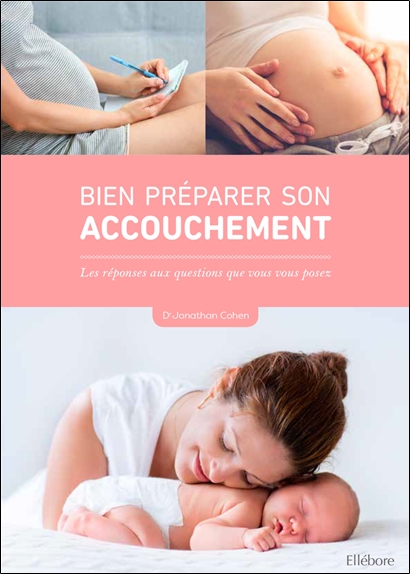 Bien préparer son accouchement - Les réponses aux questions que vous vous posez