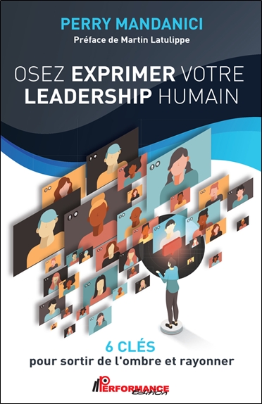 Osez exprimer votre leadership humain - 6 clés pour sortir de l'ombre et rayonner