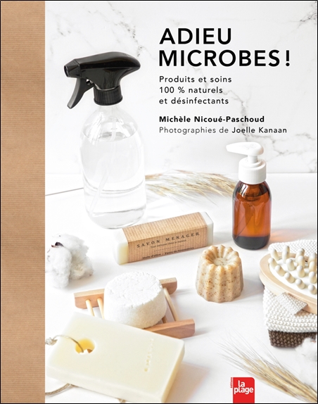 Adieu microbes ! Produits et soins 100% naturels et désinfectants