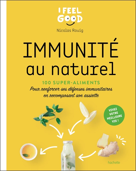 Immunité au naturel - 100 super-aliments - Pour renforcer ses défenses immunitaires en recomposant son assiette