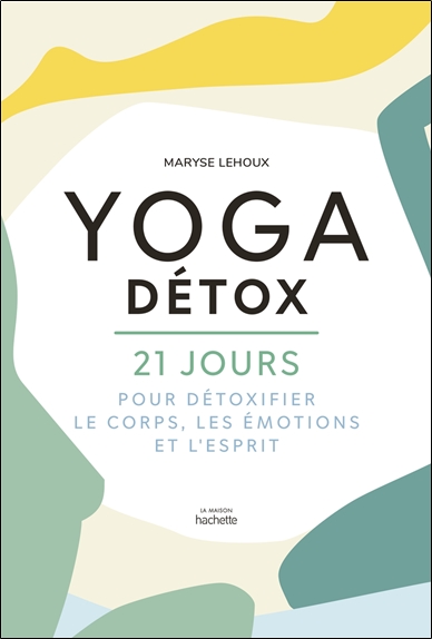 Yoga Détox - 21 jours pour détoxifier le corps, les émotions et l'esprit