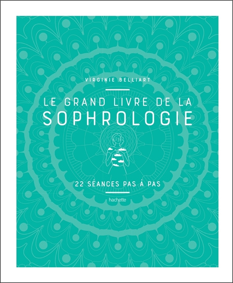 Le grand livre de la Sophrologie - 22 séances pas à pas