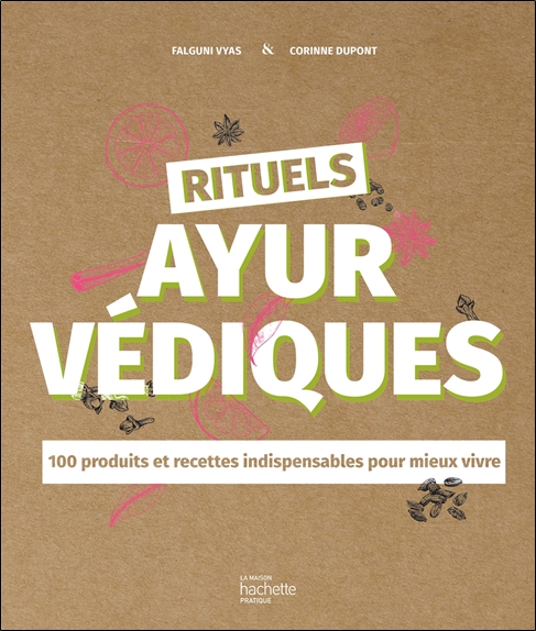 [épuisé] Rituels ayurvédiques - 100 produits et recettes indispensables pour mieux vivre