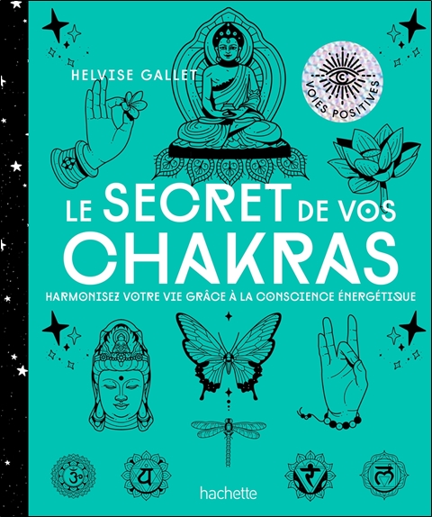 Le secret de vos Chakras - Harmonisez votre vie grâce à la conscience énergétique