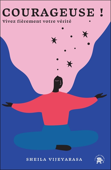 Courageuse ! Vivez fièrement votre vérité
