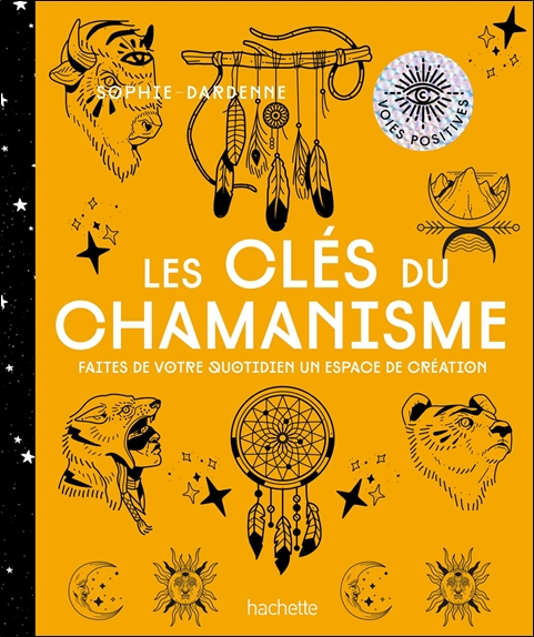 Les clés du chamanisme - Faites de votre quotidien un espace de création