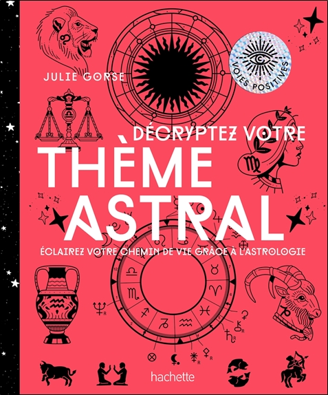 Décrypter votre thème astral - Eclairez votre chemin de vie grâce à l'astrologie