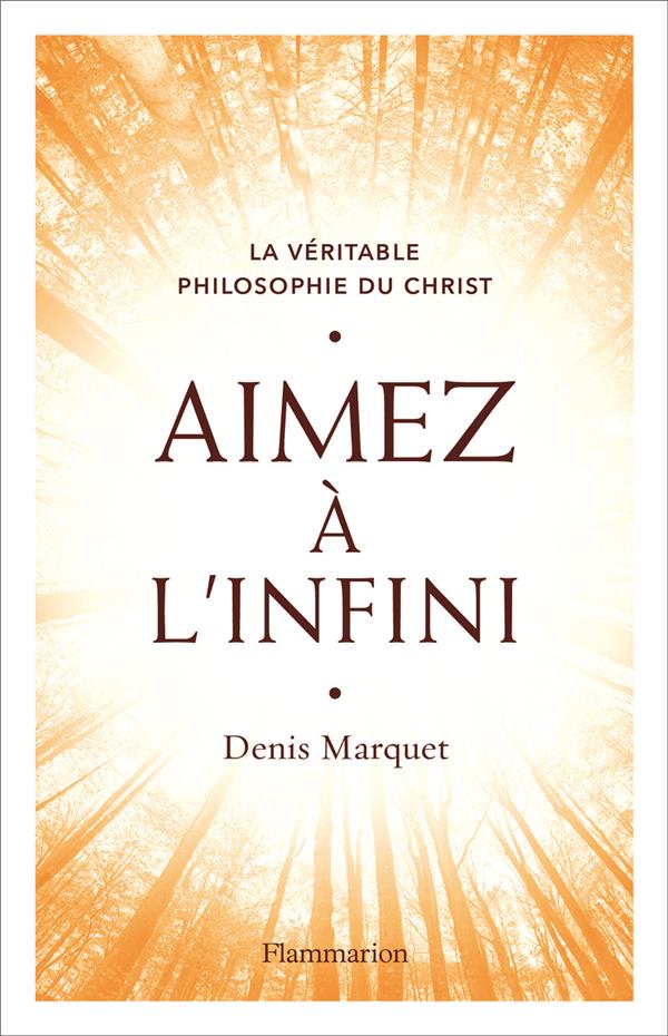 Aimez à l'infini - la véritable philosophie du Christ