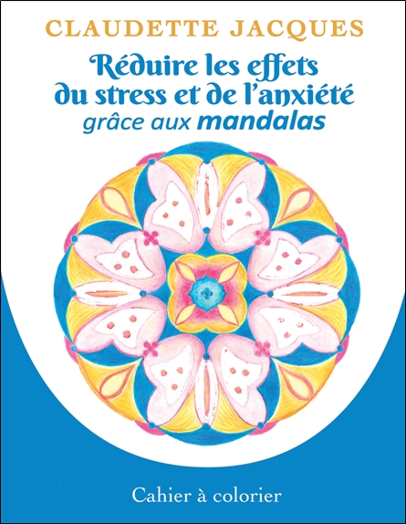 Réduire les effets du stress et de l'anxiété grâce aux mandalas - Cahier à colorier