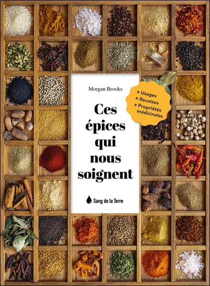 Ces épices qui nous soignent - Usages - Recettes - Propriétés médicinales
