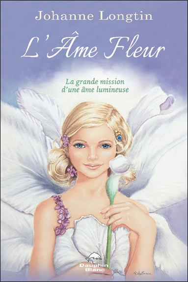 L'âme fleur - La grande mission d'une âme lumineuse