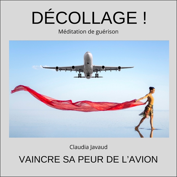 Décollage ! Méditation de guérison Vaincre sa peur de l'avion - CD