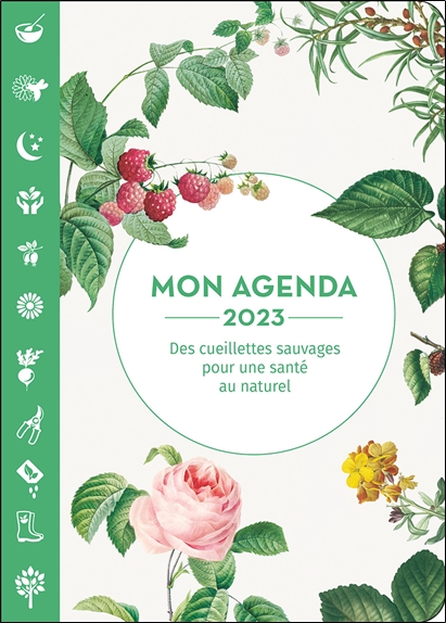 [épuisé] Mon agenda 2023 - Des cueillettes sauvages pour une santé au naturel