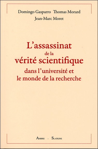 [épuisé] L'assassinat de la vérité scientifique dans l'université et le monde de la recherche