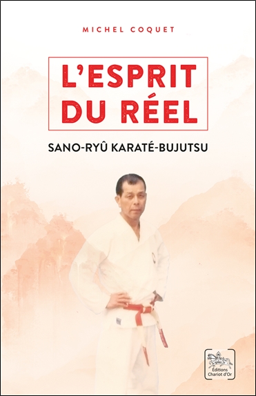 L'esprit du réel - Les enseignements du Sano-ryû Karaté-Bujutsu