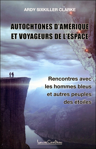 Autochtones d'Amérique et voyageurs de l'espace - Rencontres avec les hommes bleus et autres peuples des étoiles