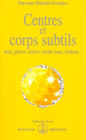 Centres et corps subtils ; aura, plexus solaire, centre hara, chakras...