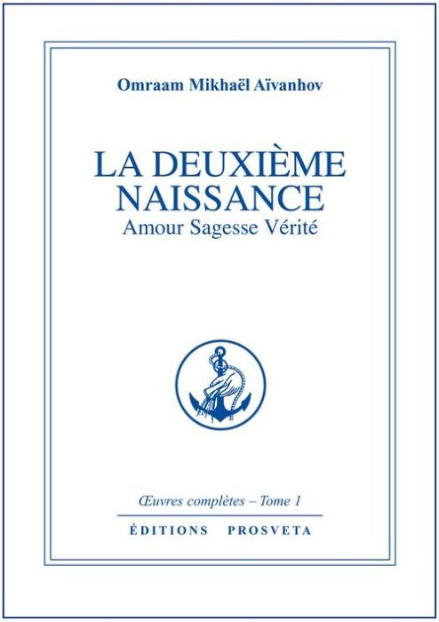 OEUVRES COMPLETES t.1 : la deuxième naissance ; amour, sagesse, vérité