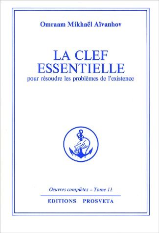 OEUVRES COMPLETES t.11 : la clef essentielle pour résoudre les problèmes de l'existence