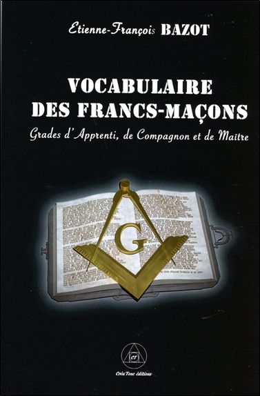 Vocabulaire des Francs-Maçons - Grade d'Apprenti, de Compagnon et de Maître