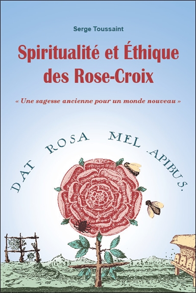 Spiritualité et éthique des Rose-Croix - Une sagesse ancienne pour un monde nouveau