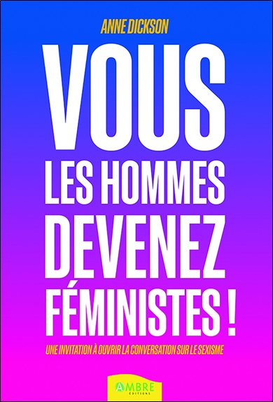 [9782940594634] Vous les hommes, devenez féministes ! Une invitation à ouvrir la conversation sur le sexisme