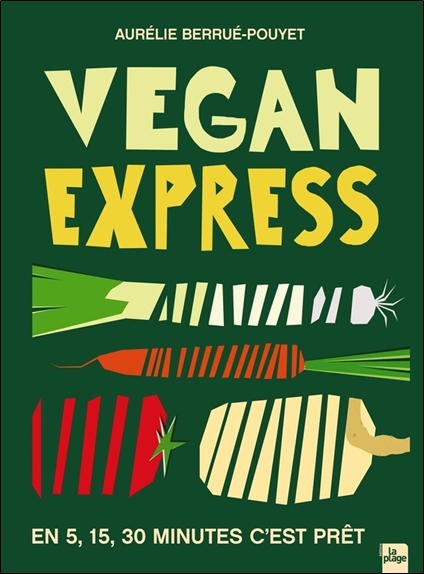 [épuisé] Vegan express - En 5, 15, 30 minutes c'est prêt