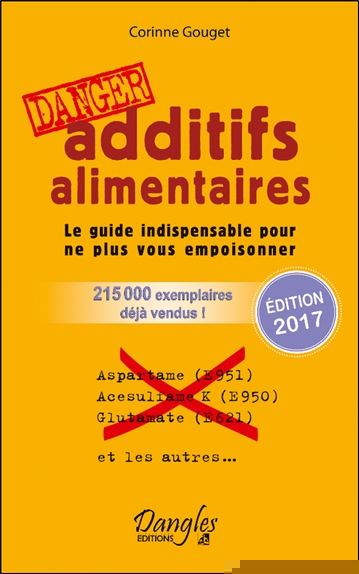 Additifs alimentaires Danger - Le guide indispensable pour ne plus vous empoisonner