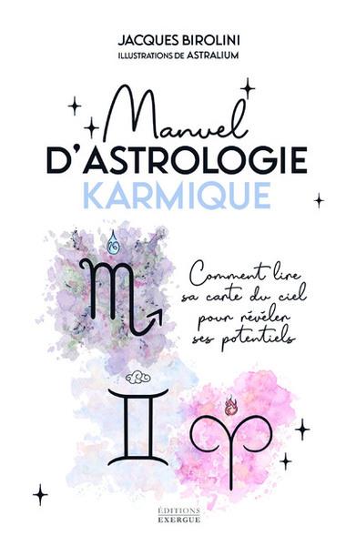 Manuel d'astrologie karmique : comment lire sa carte du ciel pour révéler ses potentiels