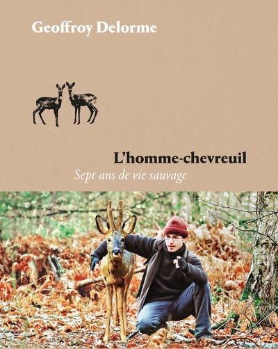 L'homme-chevreuil : sept ans de vie sauvage
                    (version illustrée)