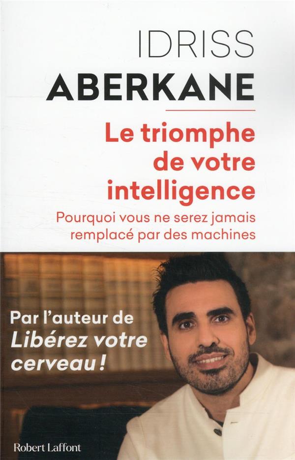 Le triomphe de votre intelligence : pourquoi vous ne serez jamais remplacé par des machines