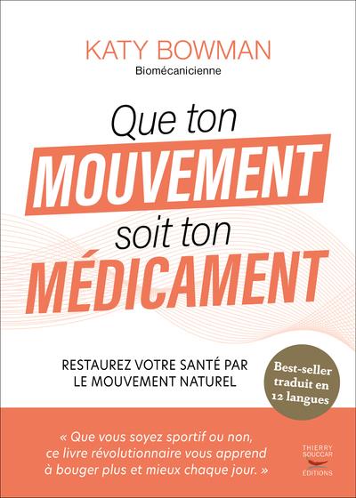 [9782365495912] Que ton mouvement soit ton médicament : restaurez votre santé par le mouvement naturel