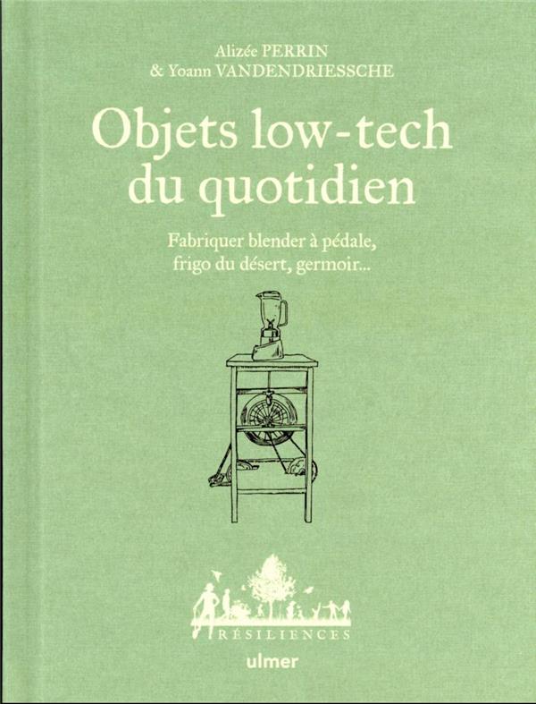 Objets low-tech du quotidien : fabriquer blender à pédale, frigo du désert, germoir...
