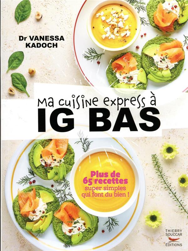 Ma cuisine express à ig bas : plus de 65 recettes super simples qui font du bien !
