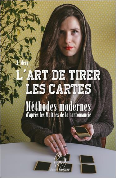 [épuisé] L'art de tirer les cartes : méthodes modernes d'après les maîtres de la cartomancie