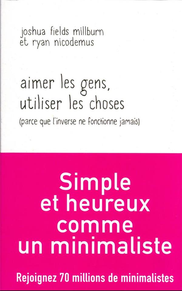 Aimer les gens, utiliser les choses (parce que l'inverse ne fonctionne jamais)