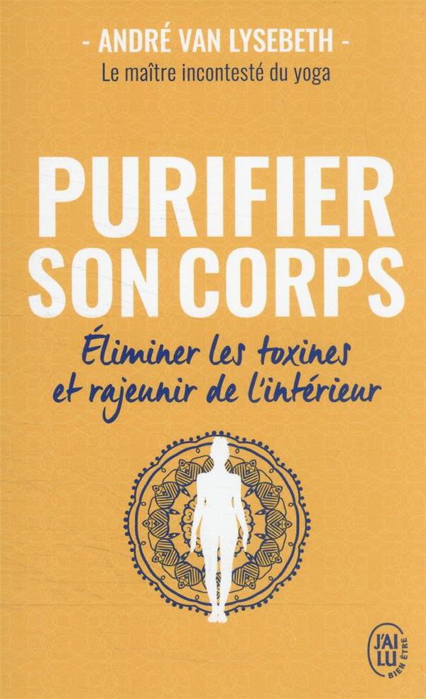 Purifier son corps ; éliminer les toxines et rajeunir de l'intérieur