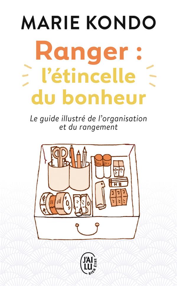 Ranger : l'étincelle du bonheur ; le guide illustré de l'organisation et du rangement