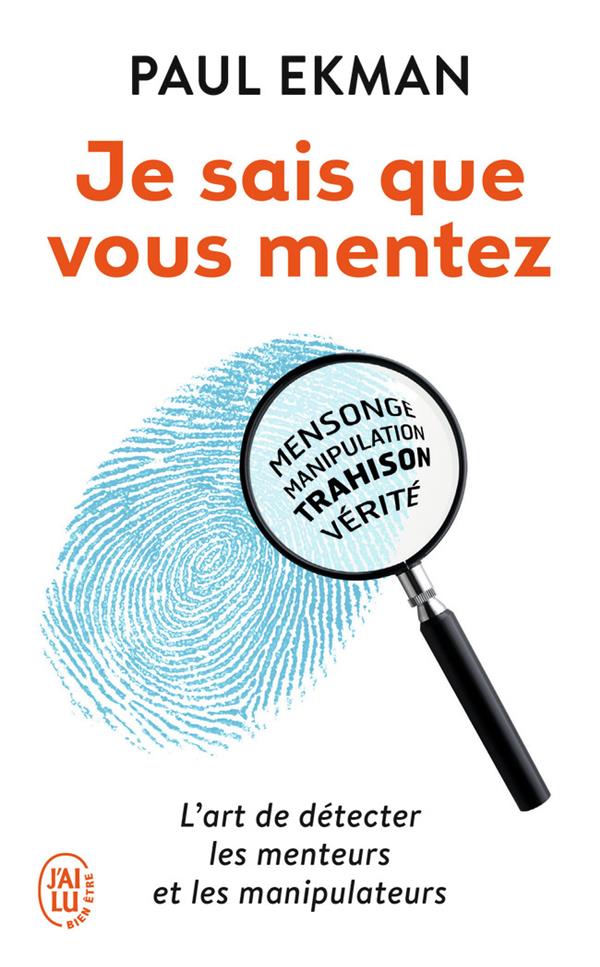 Je sais que vous mentez ! l'art de détecter les menteurs et les manipulateurs
                    (grand prix de philosophie de l'Académie française)