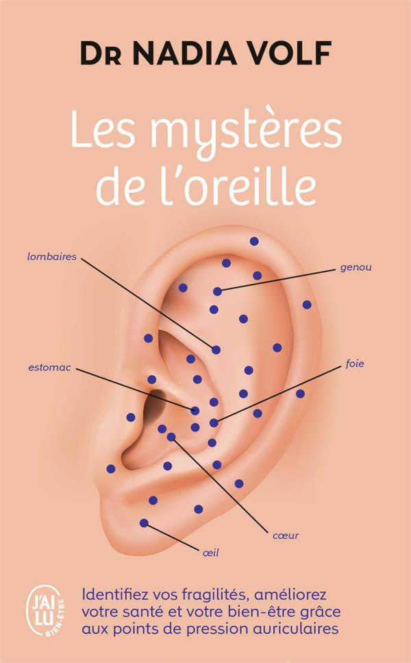 Les mystères de l'oreille : identifiez vos fragilités, améliorez votre santé et votre bien-être grâce aux points de pression auriculaires