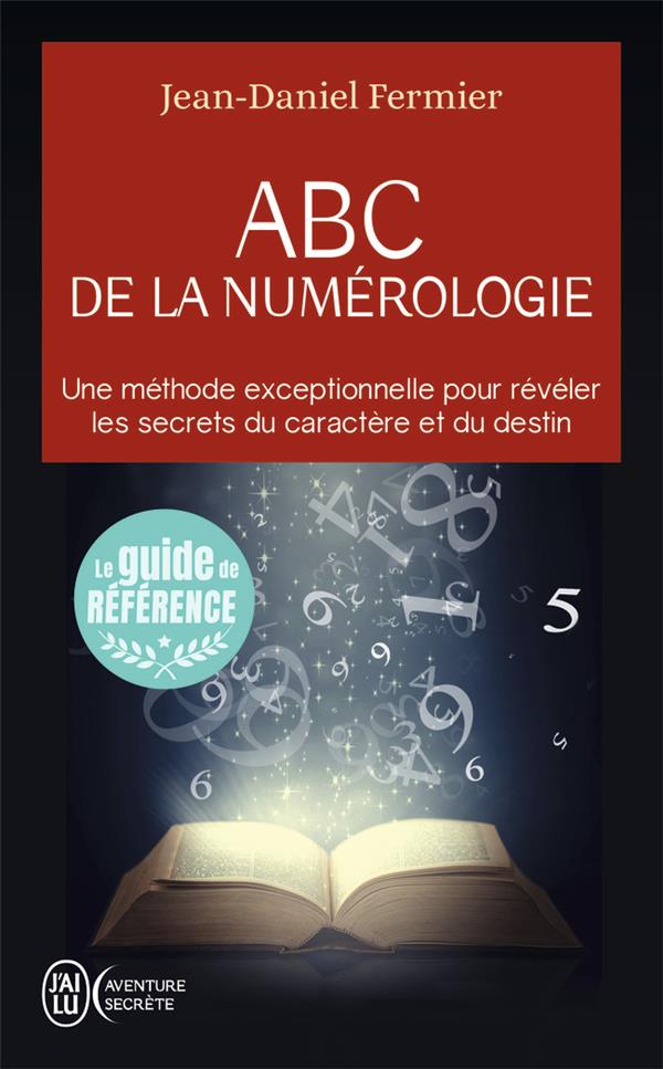ABC de la numérologie ; une méthode exceptionelle pour révéler les secrets du caractère et du destin