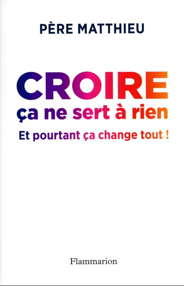 Croire ça ne sert à rien, et pourtant ca change tout !