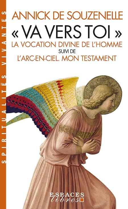 "va vers toi" : la vocation divine de l'homme ; l'arc-en-ciel. mon testament