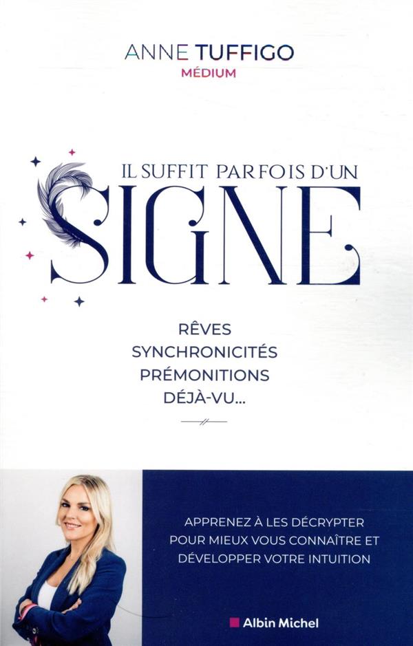 [9782226453426] Il suffit parfois d'un signe ! rêves, synchronicités, prémonitions, déjà-vu... ; apprenez à les décrypter pour mieux vous connaître et développer votre intuition